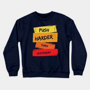 Push Harder than Yesterday Inspirational Quote Crewneck Sweatshirt